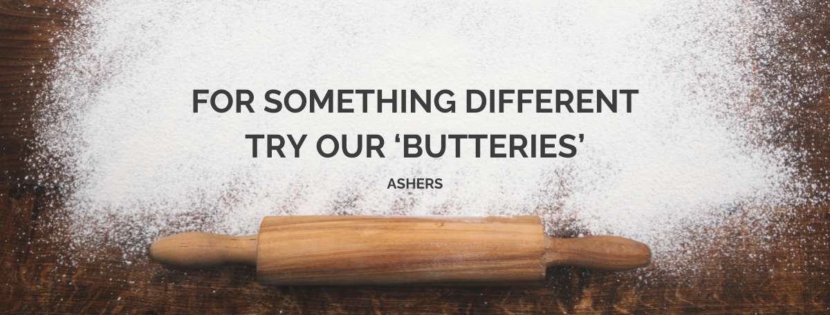 for something different try our butteries - ashers